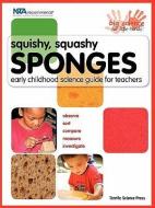 Squishy, Squashy Sponges: Early Childhood Unit Teacher Guide di Beverly Kutsunai, Susan Gertz, Lynn Hogue edito da TERRIFIC SCIENCE PR