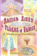Sacred Sites & Places of Power: A Meditation Handbook di Heather Margaret Charnley edito da PURPLE SPIRIT PR