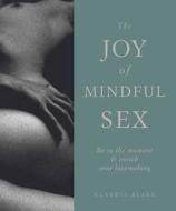 The Joy Of Mindful Sex di Claudia Blake edito da The Ivy Press