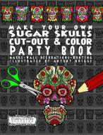 Make Your Own - Sugar Skulls - Cut-out & Color Party Book: Masks - Wall Decorations - Bunting di Complicated Coloring edito da LIGHTNING SOURCE INC
