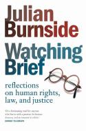 Watching Brief: Reflections on Human Rights, Law, and Justice di Julian Burnside edito da SCRIBE PUBN