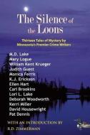 The Silence of the Loons: Thirteen Tales of Mystery by Minnesota's Premier Crime Writers di M. D. Lake, Mary Logue, William Kent Krueger edito da NODIN PR