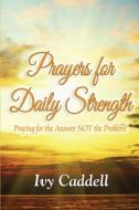 Prayers for Daily Strength di Ivy Caddell edito da PriorityONE Publications