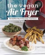 The Vegan Air Fryer di J. L. Fields edito da Vegan Heritage Press