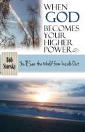 When God Becomes Your Higher Power di Bob Swesky edito da Robert J Swesky