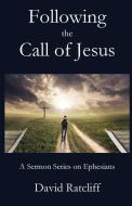 Following the Call of Jesus: A Sermon Series on Ephesians di David Ratcliff edito da BOOKBABY