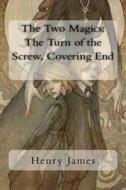 The Two Magics: The Turn of the Screw, Covering End di Henry James edito da Createspace Independent Publishing Platform