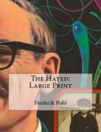 The Hated: Large Print di Frederik Pohl edito da Createspace Independent Publishing Platform