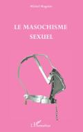 Le masochisme sexuel di Michel Mogniat edito da Editions L'Harmattan