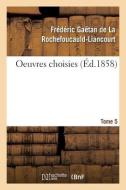 Oeuvres Choisies. Tome 5 di LA ROCHEFOUCAULD-L edito da Hachette Livre - BNF