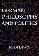 German philosophy and politics di John Dewey edito da Les prairies numériques