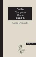 Aaila, Livre Quatre, Orkose di Alcide Demarchi edito da San D'arinje