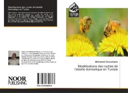 Modélisations des ruches de l'abeille domestique en Tunisie di Mohamed Chouchaine edito da Noor Publishing