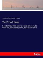 The Perfect Horse di William H. H. Murray, George B. Loring edito da hansebooks