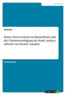 Kaiser Neros Schuld am Brand Roms und die Christenverfolgung als Strafe. Analyse anhand von Tacitus' Annalen