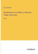 Recollections of a Lifetime, or Men and Things I Have Seen di S. G. Goodrich edito da Anatiposi Verlag