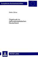Orgelmusik im nationalsozialistischen Deutschland di Stefan Zöllner edito da Lang, Peter GmbH