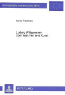 Ludwig Wittgenstein über Wahrheit und Kunst di Armin Thommes edito da Lang, Peter GmbH