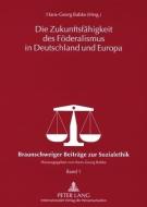 Die Zukunftsfähigkeit des Föderalismus in Deutschland und Europa edito da Lang, Peter GmbH
