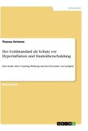 Der Goldstandard als Schutz vor Hyperinflation und Staatsüberschuldung di Thomas Grimmer edito da GRIN Publishing