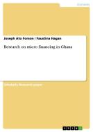 Research on micro financing in Ghana di Joseph Ato Forson, Faustina Hagan edito da GRIN Publishing