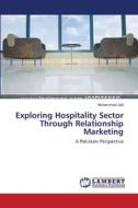 Exploring Hospitality Sector Through Relationship Marketing di Muhammad Jalil edito da LAP Lambert Academic Publishing
