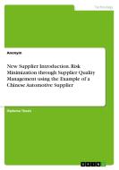 New Supplier Introduction. Risk Minimization through Supplier Quality Management using the Example of a Chinese Automoti di Anonym edito da GRIN Verlag