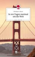 In 100 Tagen zweimal um die Welt. Life is a Story - story.one di Christian H. Moser edito da story.one publishing