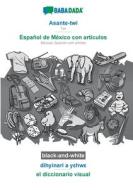 BABADADA black-and-white, Asante-twi - Español de México con articulos, dihyinari a yehwe - el diccionario visual di Babadada Gmbh edito da Babadada