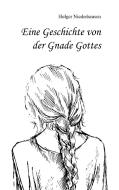 Eine Geschichte von der Gnade Gottes di Holger Niederhausen edito da Books on Demand