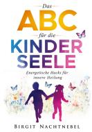 Das ABC für die Kinderseele di Birgit Nachtnebel edito da Books on Demand