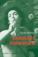 Barockes Schweigen di Claudia Benthien edito da Fink Wilhelm GmbH + Co.KG
