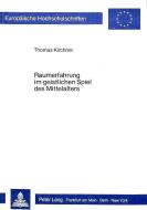 Raumerfahrung im geistlichen Spiel des Mittelalters di Thomas Kirchner edito da Lang, Peter GmbH