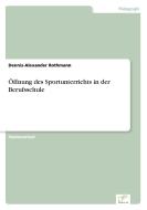 Öffnung des Sportunterrichts in der Berufsschule di Dennis-Alexander Rothmann edito da Diplom.de