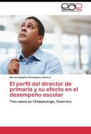 El perfil del director de primaria y su efecto en el desempeño escolar di Norma Angélica Rodríguez Zamora edito da EAE