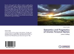 Semantics and Pragmatics of Oromo Personal Names di Tesfaye Gudeta edito da LAP Lambert Academic Publishing