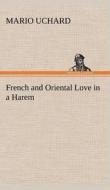 French and Oriental Love in a Harem di Mario Uchard edito da TREDITION CLASSICS