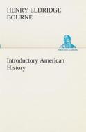 Introductory American History di Henry Eldridge Bourne edito da TREDITION CLASSICS