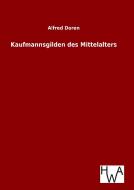 Kaufmannsgilden des Mittelalters di Alfred Doren edito da TP Verone Publishing