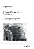 Between Democracy and Technocracy. The Role of Expertise for the European Parliament di Brigitte Reck edito da ibidem