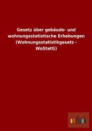 Gesetz über gebäude- und wohnungsstatistische Erhebungen (Wohnungsstatistikgesetz - WoStatG) edito da Outlook Verlag