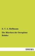 Die Märchen der Serapions Brüder di E. T. A. Hoffmann edito da DOGMA