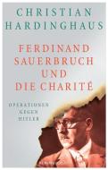 Ferdinand Sauerbruch und die Charité di Christian Hardinghaus edito da Europa Verlag GmbH