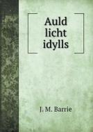 Auld Licht Idylls di James Matthew Barrie edito da Book On Demand Ltd.