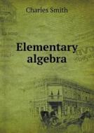 Elementary Algebra di Charles Smith edito da Book On Demand Ltd.