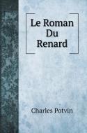 Le Roman Du Renard di Charles Potvin edito da Book on Demand Ltd.