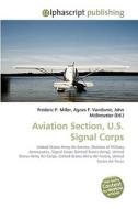 Aviation Section, U.S. Signal Corps di Frederic P Miller, Agnes F Vandome, John McBrewster edito da Alphascript Publishing