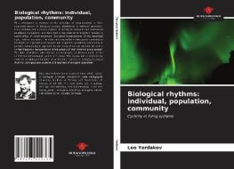 BIOLOGICAL RHYTHMS: INDIVIDUAL, POPULATI di LEO YERDAKOV edito da LIGHTNING SOURCE UK LTD