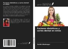 Factores dietéticos y caries dental en niños di Parkhi Bhatnagar edito da Ediciones Nuestro Conocimiento