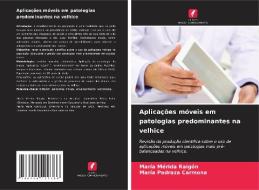 Aplicações móveis em patologias predominantes na velhice di María Mérida Raigón, María Pedraza Carmona edito da Edições Nosso Conhecimento